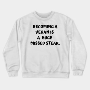 Funny Carnivore - Becoming A Vegan Is A Huge Missed Steak Crewneck Sweatshirt